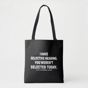 I Have Selective Hearing You Werent Selected Today Tote Bag
