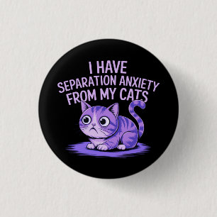 I Have Separation Anxiety from My Cats 3 Cm Round Badge