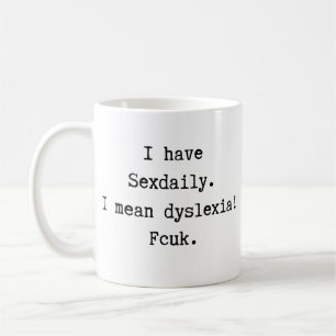 I Have Sexdaily I Mean Dyslexia  Coffee Mug