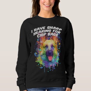 I Have Sharp Hearing for Chip Bags  German Shepher Sweatshirt