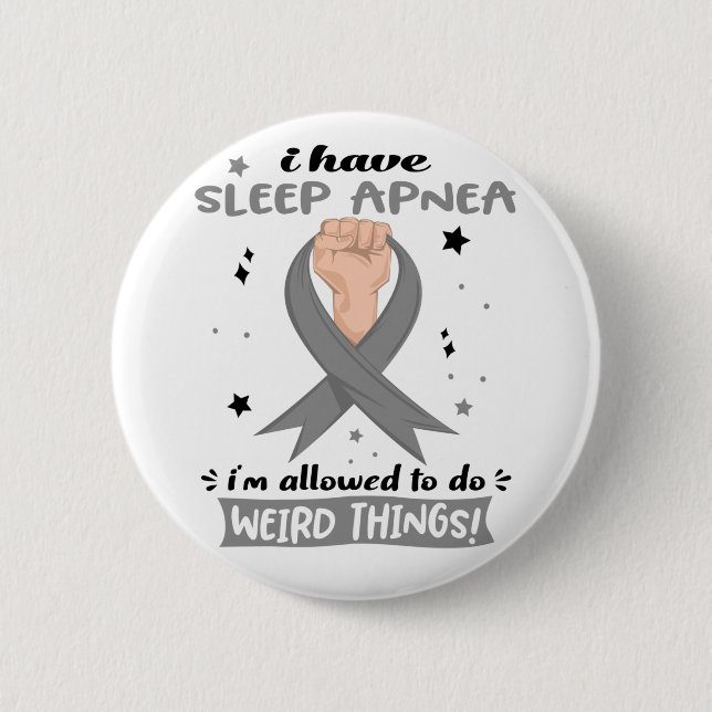 I Have Sleep Apnoea I'm Allowed To Do Weird Things 6 Cm Round Badge (Front)