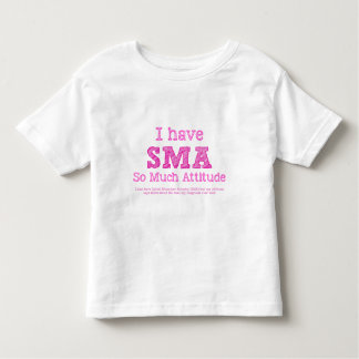 I Have SMA - So Much Attitude Toddler T-Shirt