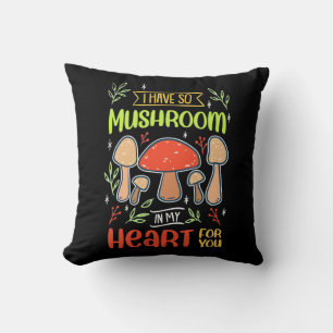 I Have So Mushroom In My Heart Cushion