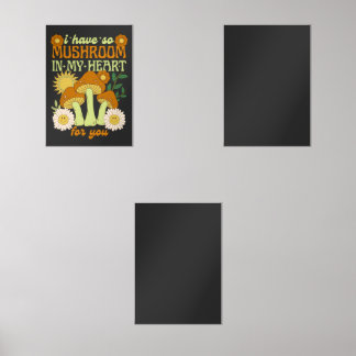 I have so mushroom in my heart for you