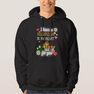 I have so Mushroom in my heart for you Hoodie