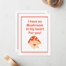 "I have so mushroom in my heart for you" Love Card