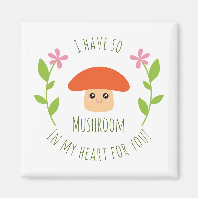 I Have So Mushroom In My Heart For You Pun Humour Magnet (Front)