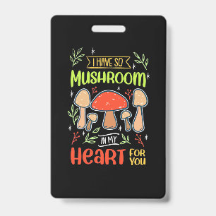 I Have So Mushroom In My Heart ID Badge