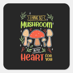 I Have So Mushroom In My Heart Square Sticker