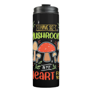 I Have So Mushroom In My Heart Thermal Tumbler