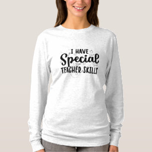 I Have Special Teacher Skills T-Shirt