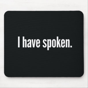 I Have Spoken Mouse Pad