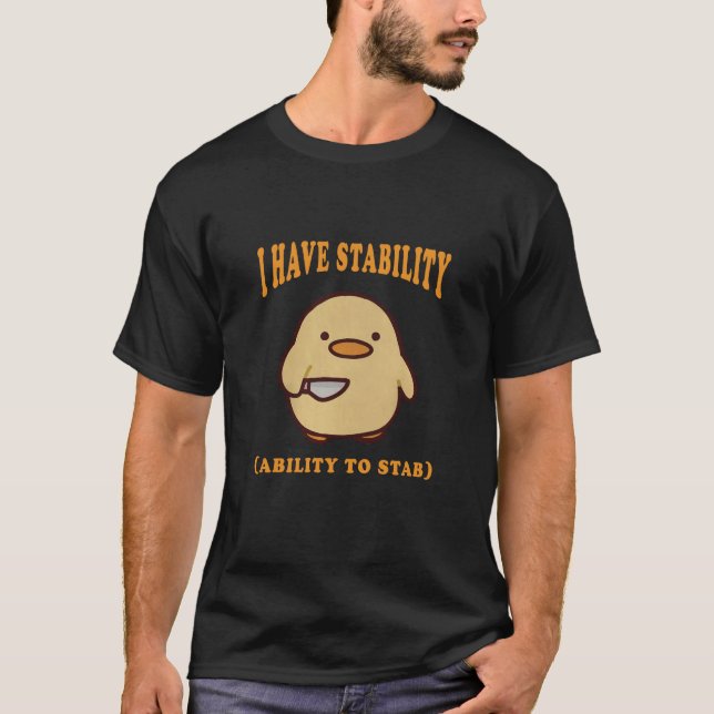 I Have Stability Ability To Stab, Funny Duck T-Shirt (Front)