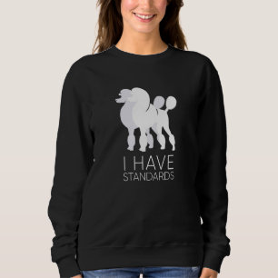 I Have Standards Funny Standard Poodle Dog  K9 Sweatshirt
