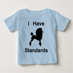 I Have Standards (Poodle) Baby T-Shirt