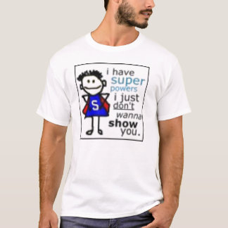 i have super powers T-Shirt