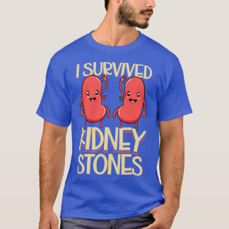 I have survived kidney stones T-Shirt