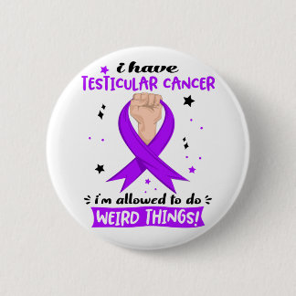 I Have Testicular Cancer I'm Allowed To Do Weird  6 Cm Round Badge