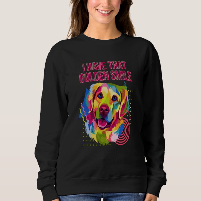 I Have that Golden Smile Golden Retriever Sweatshirt (Front)