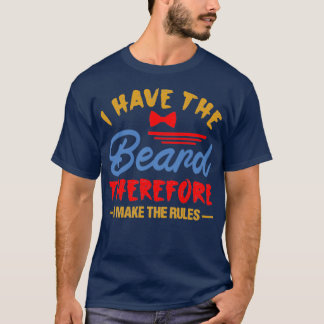 I have the beard therefore I make the rules T-Shirt