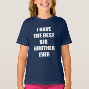 I Have The Best Big Brother Ever T-Shirt