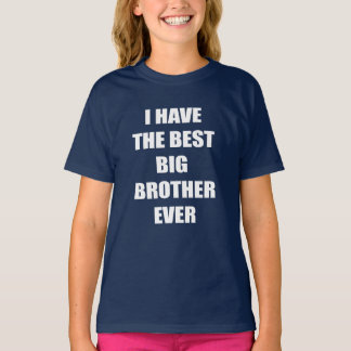 I Have The Best Big Brother Ever T-Shirt