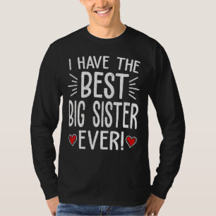 I Have The Best Big Sister Ever Mum Mama Mother's T-Shirt