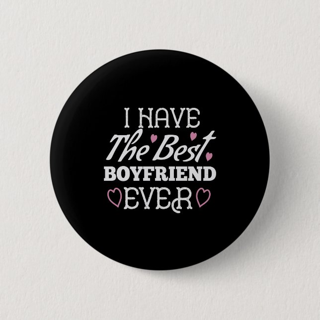 I Have The Best Boyfriend Ever 6 Cm Round Badge (Front)