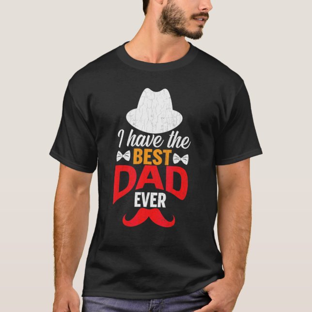 I Have The Best Dad Ever  Fatheru2019s Day Daddy G T-Shirt (Front)