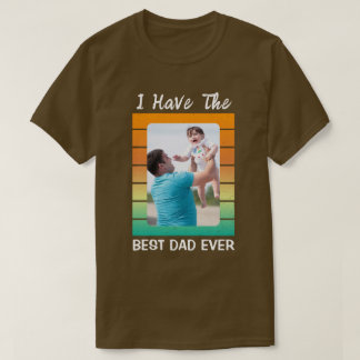 I Have the Best Dad Ever with Custom Photo T-Shirt