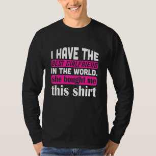 I Have The Best Girlfriend Quote For Boyfriend T-Shirt