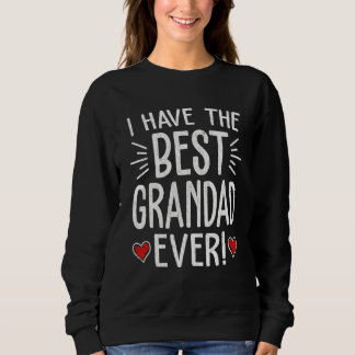 I Have The Best Grandad Ever  Men Papa Father's Da Sweatshirt
