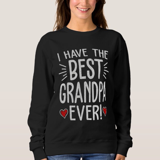 I Have The Best Grandpa Ever  Men Papa Father's Da Sweatshirt (Front)