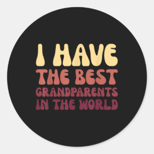 I Have The Best Grandparents In The World Grandpar Classic Round Sticker