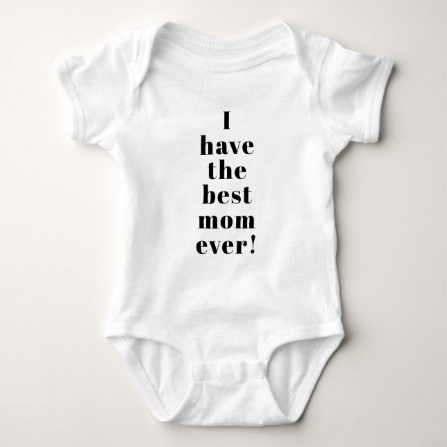 I have the best mum ever cute custom text modern baby bodysuit (Front)