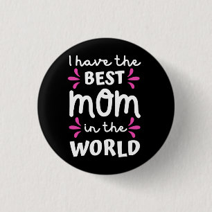 I Have The Best Mum In The World 3 Cm Round Badge