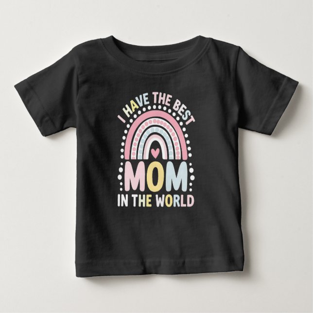 I Have The Best Mum In The World Boho Rainbow Baby T-Shirt (Front)