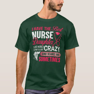 I Have The Best Nurse Daughter Funny Nurse Dad T-Shirt