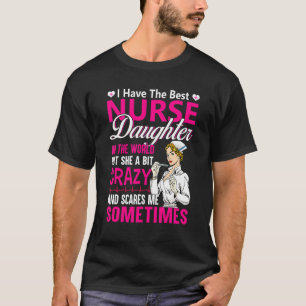 I Have The Best Nurse Daughter Proud Nurse Mum N T-Shirt