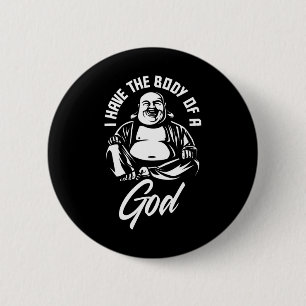 I Have The Body Of A God Buddha Funny Fat Guy And 6 Cm Round Badge