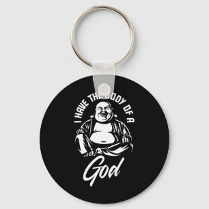I Have The Body Of A God Buddha Funny Fat Guy And  Key Ring