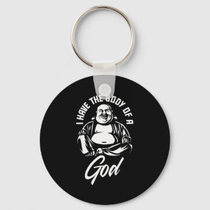 I Have The Body Of A God Buddha Funny Fat Guy And Key Ring