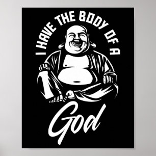 I Have The Body Of A God Buddha Funny Fat Guy And Poster