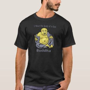 I Have the Body of a God - Buddha T-Shirt