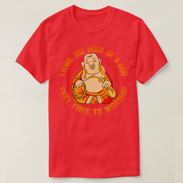 I Have The Body Of A God Feel Free To Worship T-Shirt (Design Front)