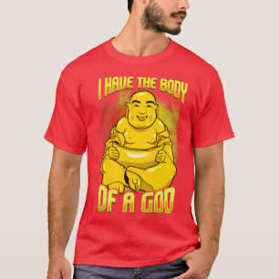 I have the body of a god Funny dad bod design for  T-Shirt