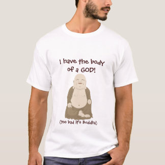 I have the body of a GOD! T-Shirt
