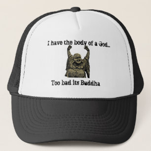 I have the body of a God...Too bad its Buddha Trucker Hat