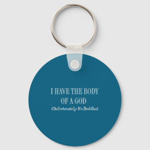 I Have The Body Of A God Unfortunately It's Buddha Key Ring