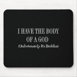 I Have The Body Of A God Unfortunately Its Buddha Mouse Pad